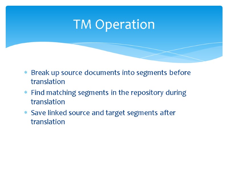 Break up source documents into segments before translation Find matching segments in the repository